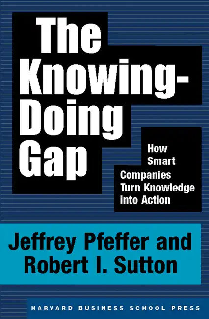 The Knowing-Doing Gap: How Smart Companies Turn Knowledge Into Action - Hardcover