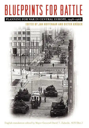 Blueprints for Battle: Planning for War in Central Europe, 1948-1968 - Hardcover