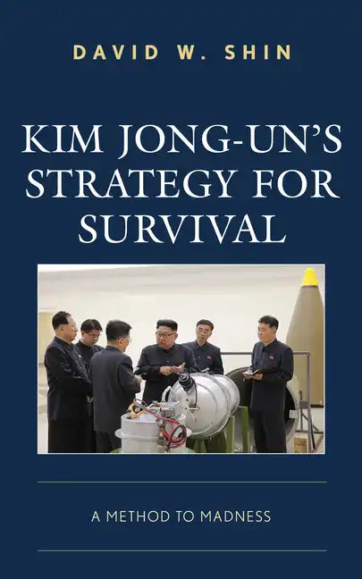 Kim Jong-un's Strategy for Survival: A Method to Madness - Paperback