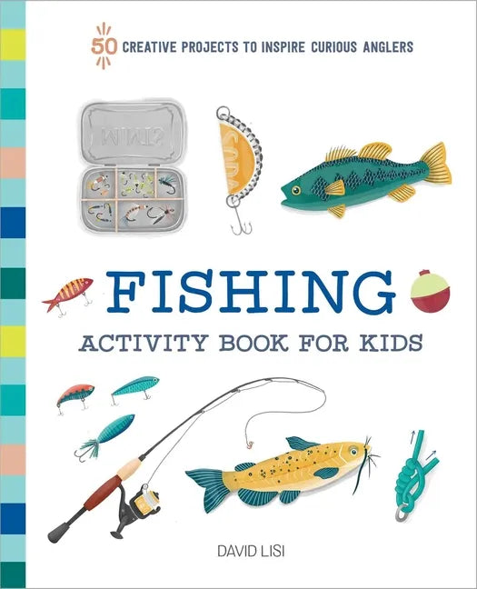Fishing Activity Book for Kids: 50 Creative Projects to Inspire Curious Anglers - Paperback