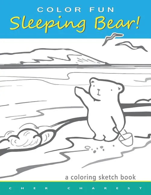 COLOR FUN Sleeping Bear! A Coloring Sketch Book: A coloring book that follows a mother bear and her two cubs as they explore the sights and attraction - Paperback