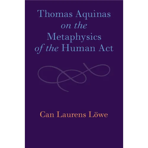 Thomas Aquinas on the Metaphysics of the Human Act - Paperback