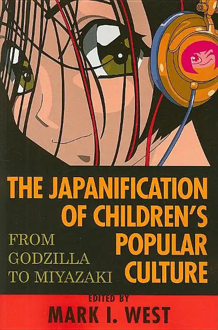The Japanification of Children's Popular Culture: From Godzilla to Miyazaki - Paperback