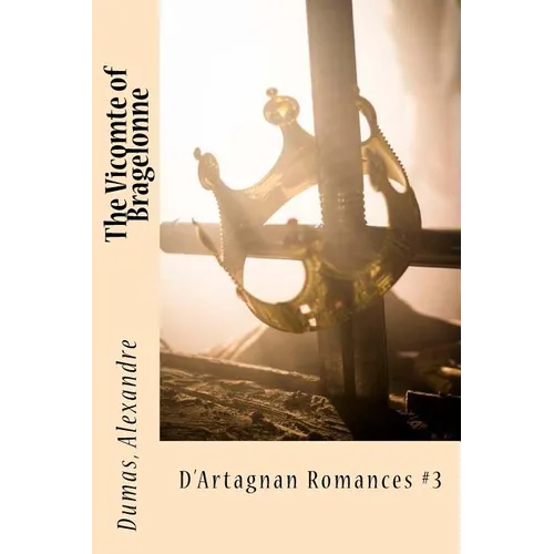 The Vicomte of Bragelonne: D'Artagnan Romances #3 - Paperback