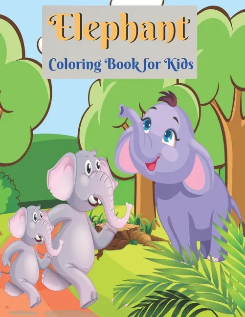 Elephant Coloring Book for Kids: Elephant Coloring Book for Boys and Girls of All Ages - Paperback