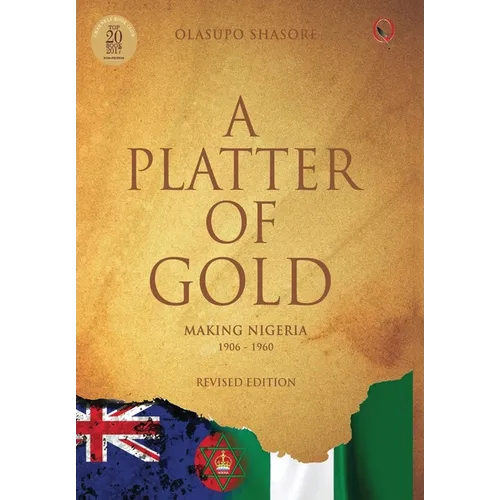 A Platter Of Gold: 'Making Nigeria' 1906 - 1960 - Hardcover