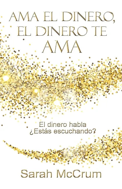 Ama el dinero, el dinero te ama: Una conversación con la energía del dinero - Paperback