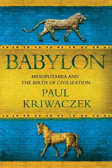 Babylon: Mesopotamia and the Birth of Civilization - Paperback