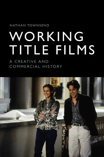 Working Title Films: A Creative and Commercial History - Paperback