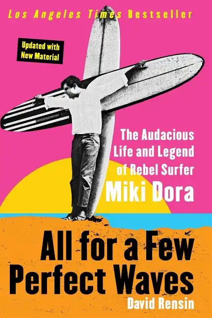 All for a Few Perfect Waves: The Audacious Life and Legend of Rebel Surfer Miki Dora - Paperback