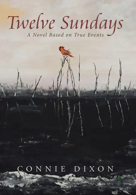 Twelve Sundays: A Novel Based on True Events - Hardcover