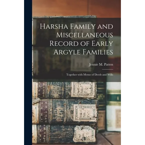 Harsha Family and Miscellaneous Record of Early Argyle Families; Together With Memo of Deeds and Wills - Paperback