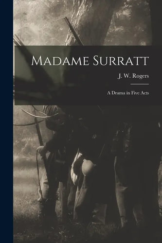 Madame Surratt: a Drama in Five Acts - Paperback