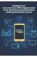 Raspberry Pi - Advanced: Call and Text, RFID, Digital Code Lock, Monitoring System, Robot utilizing Ultrasonic Sensor etc.., - Paperback