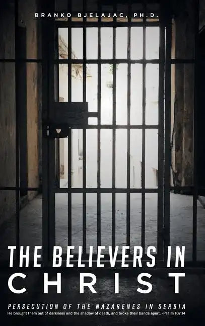 The Believers in Christ: Persecution of the Nazarenes in Serbia - Hardcover