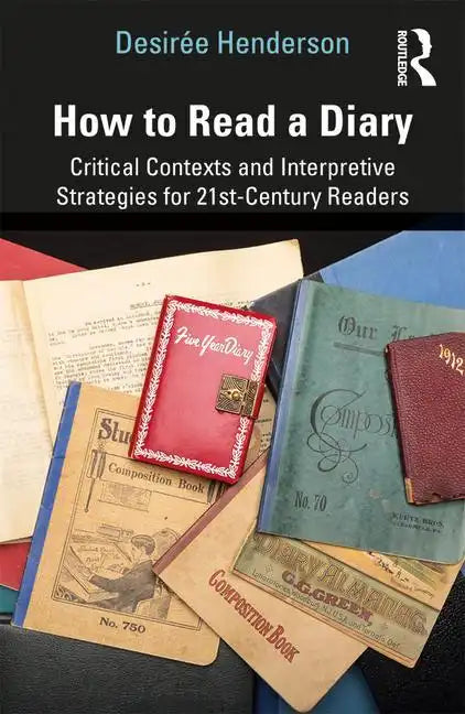 How to Read a Diary: Critical Contexts and Interpretive Strategies for 21st-Century Readers - Paperback