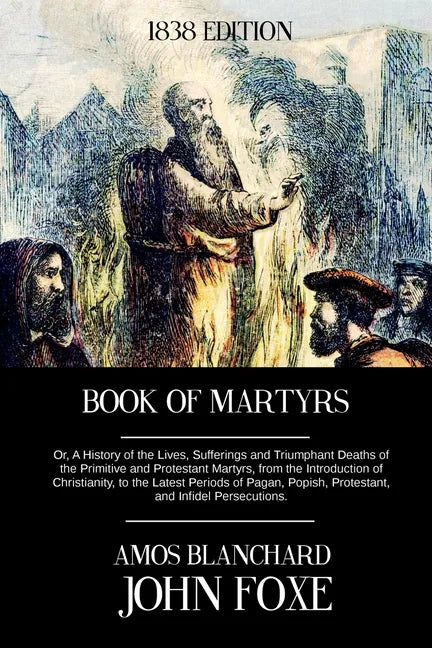 Book of Martyrs: Or, A History of the Lives, Sufferings and Triumphant Deaths of the Primitive and Protestant Martyrs, from the Introdu - Paperback
