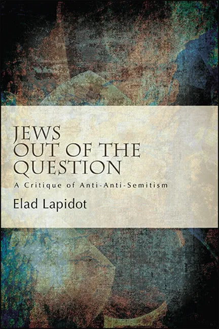 Jews Out of the Question: A Critique of Anti-Anti-Semitism - Paperback