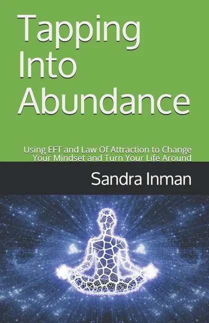 Tapping Into Abundance: Using EFT and Law Of Attraction to Change Your Mindset and Turn Your Life Around - Paperback