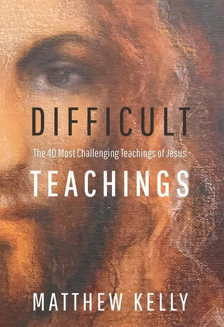 Difficult Teachings: The 40 Most Challenging Teachings of Jesus - Paperback