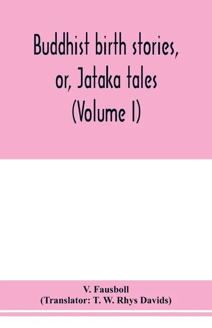 Buddhist birth stories, or, Jātaka tales: the oldest collection of folk-lore extant: being the Jātakatthavannanā (Volume I) - Paperback