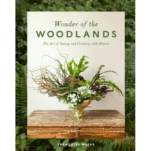 Wonder of the Woodlands: The Art of Seeing and Creating with Nature - Hardcover