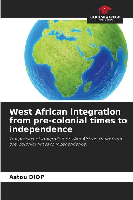 West African integration from pre-colonial times to independence - Paperback