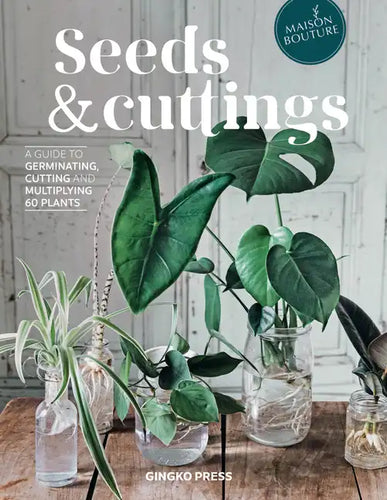 Seeds and Cuttings: A Guide to Germinating, Cutting and Multiplying 60 Plants - Hardcover