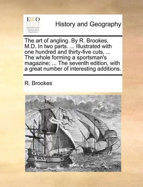 The Art of Angling. by R. Brookes, M.D. in Two Parts. ... Illustrated with One Hundred and Thirty-Five Cuts, ... the Whole Forming a Sportsman's Magaz - Paperback