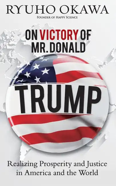 On Victory of Mr. Donald Trump: Realizing Prosperity and Justice in America and the World - Paperback