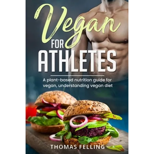 Vegan for Athletes: A plant-based nutrition guide for vegan, understanding vegan diet - Paperback