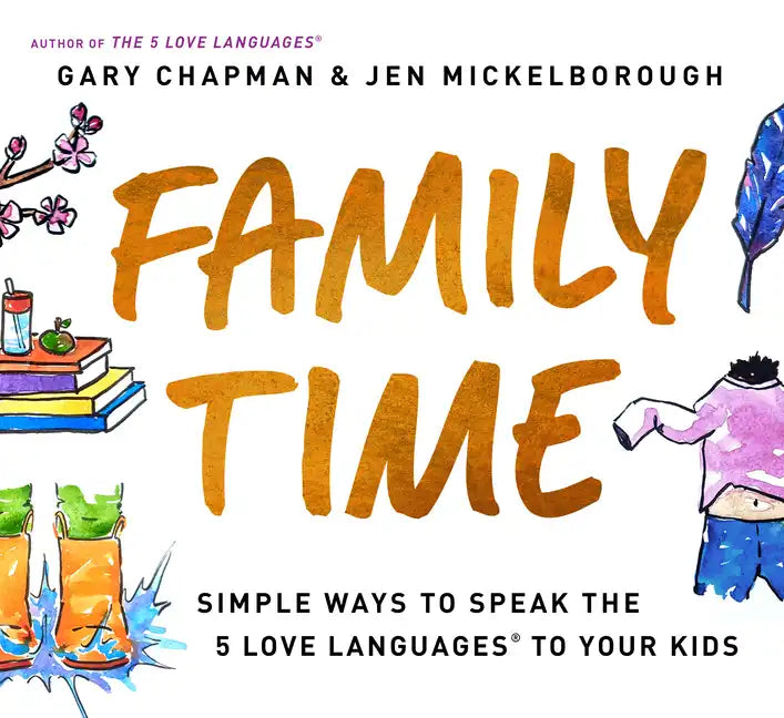 Family Time: Simple Ways to Speak the 5 Love Languages to Your Kids - Paperback