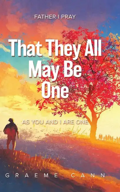 That They All May Be One: Father I Pray, as You and I Are One - Hardcover