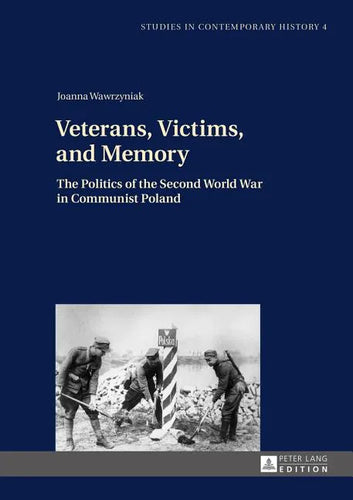 Veterans, Victims, and Memory: The Politics of the Second World War in Communist Poland - Hardcover