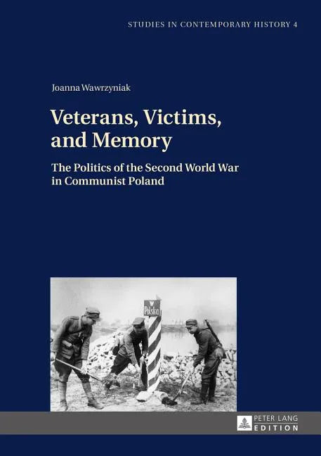 Veterans, Victims, and Memory: The Politics of the Second World War in Communist Poland - Hardcover