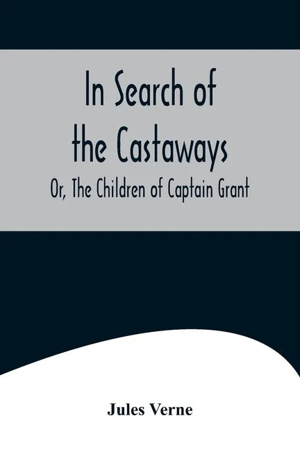 In Search of the Castaways; Or, The Children of Captain Grant - Paperback