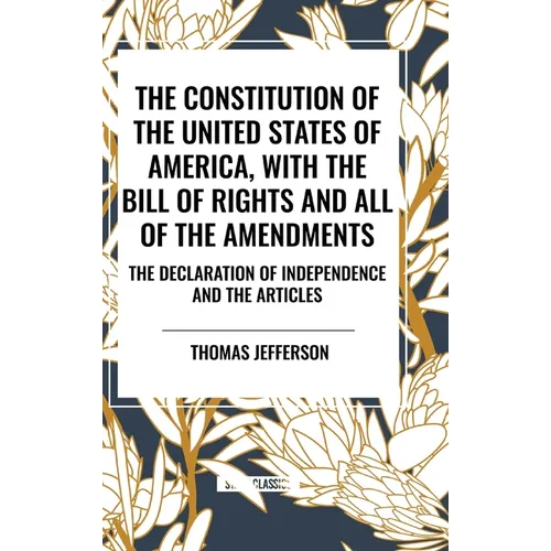 The Constitution of the United States of America, with the Bill of Rights and All of the Amendments; The Declaration of Independence; And the Articles - Hardcover