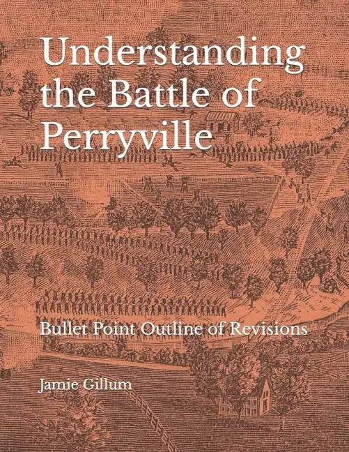 Understanding the Battle of Perryville: Bullet Point Outline of Revisions - Paperback