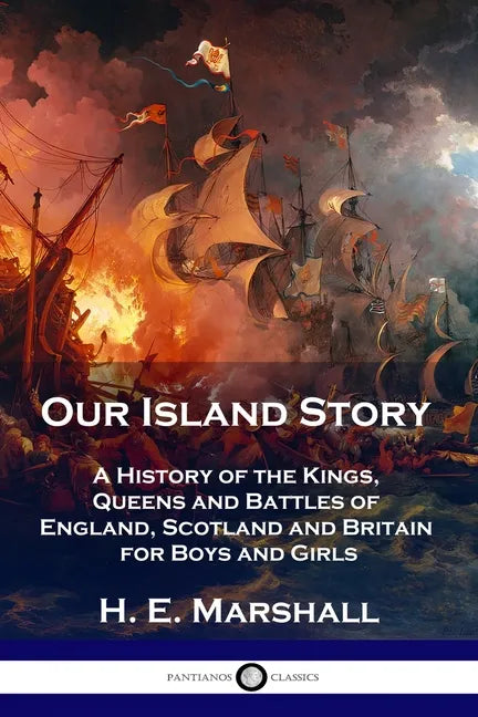 Our Island Story: A History of the Kings, Queens and Battles of England, Scotland and Britain for Boys and Girls - Paperback