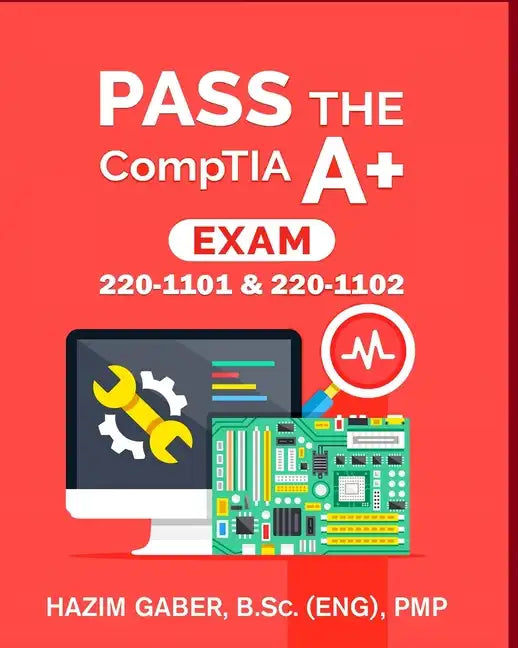PASS the CompTIA A+ Exam: 220-1101 & 220-1102 - Paperback