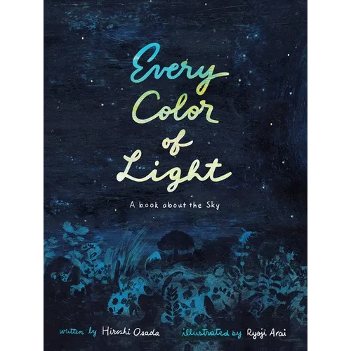 Every Color of Light: A Book about the Sky - Hardcover