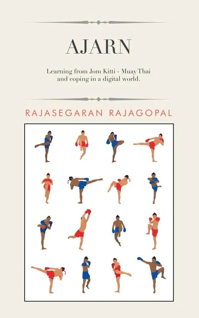 Ajarn: Learning from Jom Kitti - Muay Thai and Coping in a Digital World. - Paperback