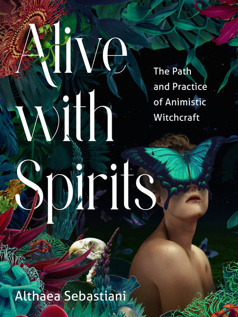 Alive with Spirits: The Path and Practice of Animistic Witchcraft - Paperback