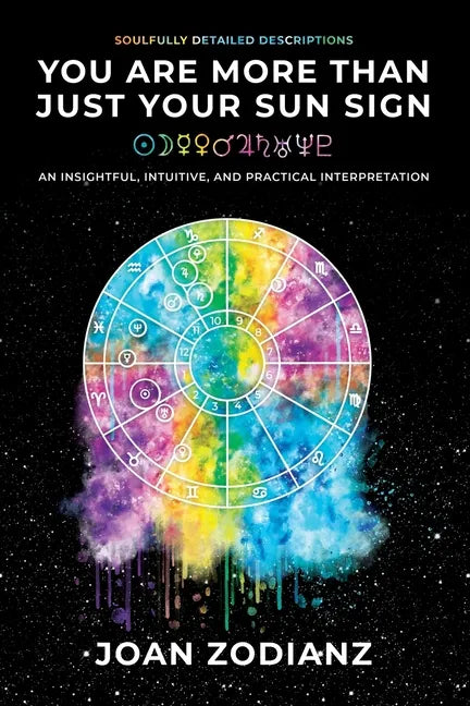 You Are More Than Just Your Sun Sign: An Insightful, Intuitive, and Practical Interpretation - Paperback
