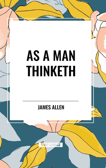 As a Man Thinketh - Hardcover