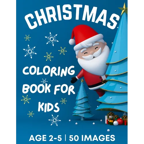 Christmas Coloring Book for Kids Ages 2-5: 50 Big, Cute and Simple Christmas Coloring Pages ǀ Cute Santa, Reindeers, Snowmen, Stockings, Christma - Paperback