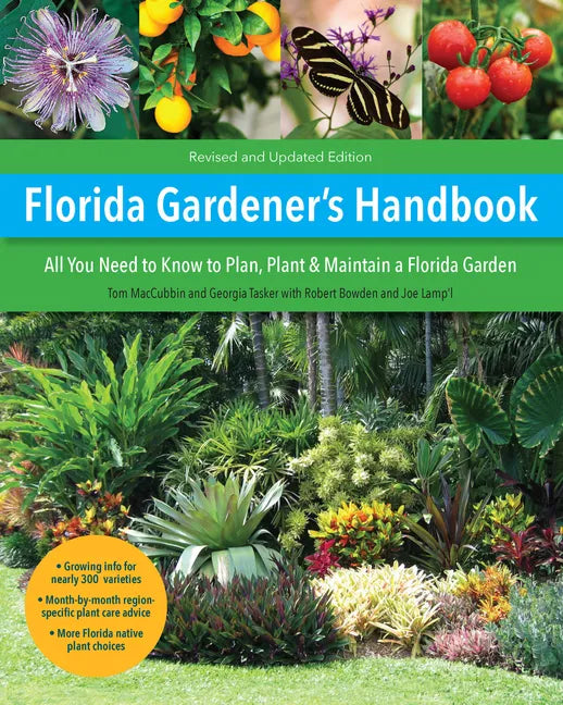 Florida Gardener's Handbook, 2nd Edition: All You Need to Know to Plan, Plant, & Maintain a Florida Garden - Paperback
