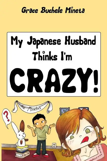 My Japanese Husband Thinks I'm Crazy: The Comic Book: Surviving and thriving in an intercultural and interracial marriage in Tokyo - Paperback