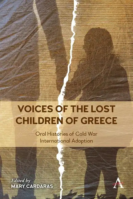 Voices of the Lost Children of Greece: Oral Histories of Cold War International Adoption - Paperback