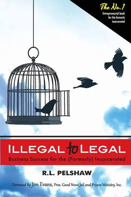 Illegal to Legal: Business Success For The (Formerly) Incarcerated - Paperback